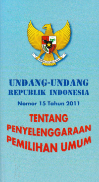 Image of UNDANG-UNDANG REPUBLIK INDONESIA Nomor 15 Tahun 2011 TENTANG PENYELENGGARAAN PEMILIHAN UMUM