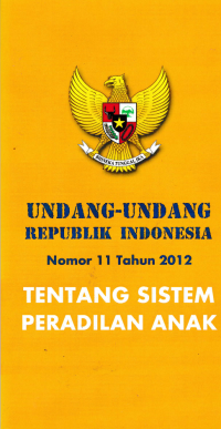 Image of UNDANG-UNDANG REPUBLIK INDONESIA Nomor 11 Tahun 2012 TENTANG SISTEM PERADILAN ANAK