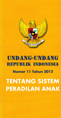 UNDANG-UNDANG REPUBLIK INDONESIA Nomor 11 Tahun 2012 TENTANG SISTEM PERADILAN ANAK