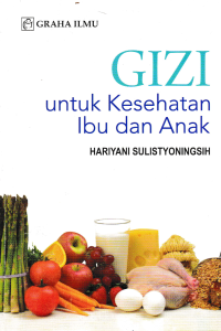 GIZI; Untuk Kesehatan Ibu dan Anak