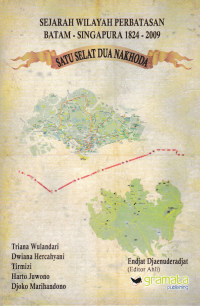 SEJARAH WILAYAH PERBATASAN BATAM-SINGAPURA 1824-2009; Satu Selat Dua Nahkoda