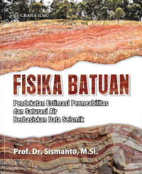 Image of FISIKA BATUAN; Pendekatan Estimasi Permeabilitas dan Saturasi Air Berbasiskan Data Seismik