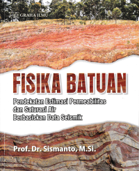 FISIKA BATUAN; Pendekatan Estimasi Permeabilitas dan Saturasi Air Berbasiskan Data Seismik