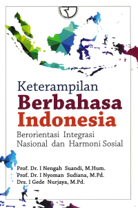 KETERAMPILAN BERBAHASA INDONESIA : Berorientasi Integrasi Nasional dan Harmoni Sosial