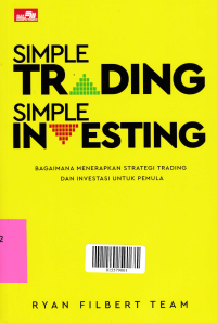 SIMPLE TRADING SIMPLE INVESTING : Bagaimana Menerapkan Strategi Trading dan Investasi untuk Pemula