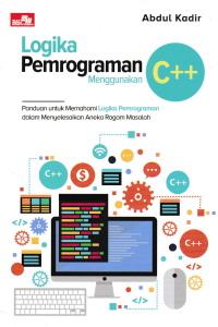 Image of LOGIKA PEMOGRAMAN MENGGUNAKAN C++ : Panduan untuk Memahami Logika Pemograman dalam Menyelesaikan Aneka Ragam Masalah