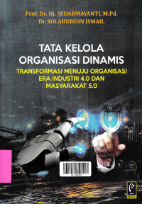 TATA KELOLA ORGANISASI DINAMIS : Transformasi Menuju Organisasi Era Industri 4.0 dan Masyarakat 5.0