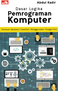 DASAR LOGIKA PEMOGRAMAN KOMPUTER : Panduan Berbasis Flowchat Menggunakan Flowgorithm