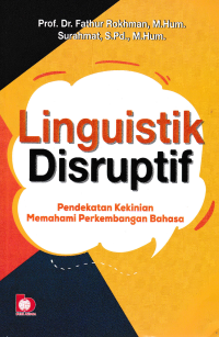Image of LINGUISTIK DISRUPTIF : Pendekatan Kekinian Memahami Perkembangan Bahasa