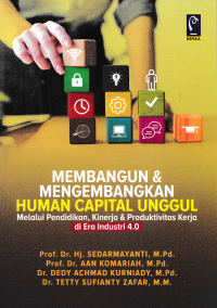 MEMBANGUN & MENGEMBANGKAN HUMAN CAPITAL UNGGUL : Melalui Pendidikan, Kinerja & Produktivitas Kerja