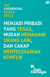 Image of THE 5 ESSENTIAL PEOPLE SKILLS : Menjadi Pribadi yang Tegas, Mudah Memahami Orang Lain, dan Cakap Menyelesaikan Konflik