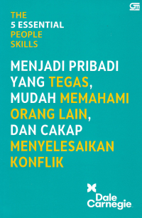 THE 5 ESSENTIAL PEOPLE SKILLS : Menjadi Pribadi yang Tegas, Mudah Memahami Orang Lain, dan Cakap Menyelesaikan Konflik