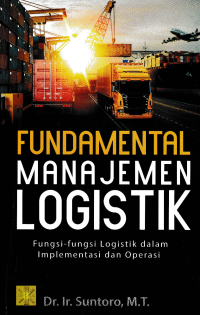 FUNDAMENTAL MANAJEMEN LOGISTIK : Fungsi-fungsi logistik Implementasi dan Operasi