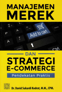 Image of MANAJEMEN MEREK DAN STRATEGI E-COMMERCE : Pendekatan Praktis