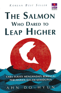 Image of THE SALMON WHO DARED TO LEAP HIGHER : Cara Sukses Menghadapi berbagai Kehidupan Perubahan dalam Kehidupan
