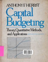 CAPITAL BUDGETING : Theory, Quantitative Methods, and Applications