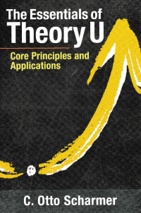 Image of THE ESSENTIALS OF THEORY U : Core Principles and Applications