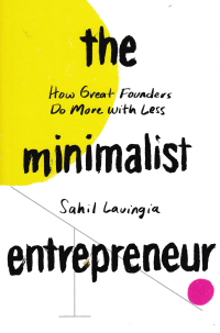 THE MINIMALIST ENTREPRENEUR : How Great Founders do More with Less