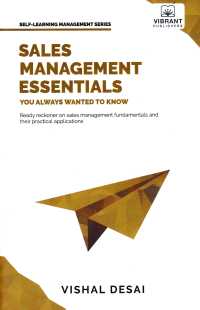 SALES MANAGEMENT ESSENTIALS YOU ALWAYS WANTED TO KNOW : Ready Reckoner on Sales Management Fundamentals and Their Pratical Applications  (Self-Learning Management Series)