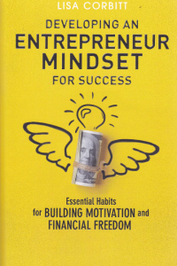 DEVELOPING ENTREPRENEUR MINDSET FOR SUCCESS : Essential Habits for Building Motivation and Financial Freedom