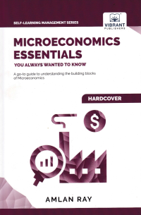 MICROECONOMICS ESSENTIALS YOU ALWAYS WANTED TO KNOW : A Go-to Guide to Understanding the Building Blocks of Microeconomic