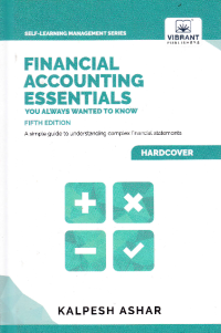 FINANCIAL ACCOUNTING ESSENTIALS YOU ALWAYS WANTED TO KNOW : A Simple Guide to Understanding Complex Financial Statemets