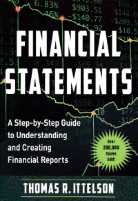 FINANCIAL STATEMENS : A Step-by-Step Guide to Understanding and Creating Financial Reports