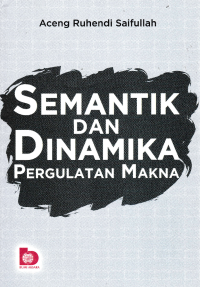 Image of SEMANTIK DAN DINAMIKA PERGULATAN MAKNA