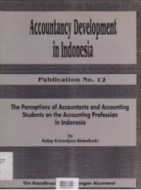 Image of ACCOUNTANCY DEVELOPMENT IN INDONESIA; Publication No. 12 (The Perceptions of Accountants and Accounting Students on the Accounting Profession in Indonesia)
