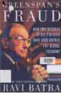 GREENSPAN'S FRAUD; How Two Decades of His Policies Have Undermined The Global Economy