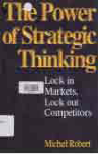 Image of THE POWER OF STRATEGIC THINKING; Lock in Markets, Lock Out Competitors