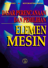 DASAR PERENCANAAN DAN PEMILIHAN ELEMEN MESIN