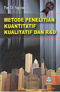 METODE PENELITIAN KUANTITATIF, KUALITATIF DAN R & D