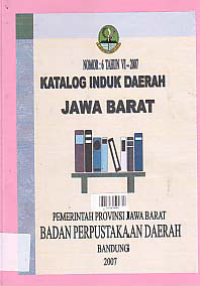 KATALOG INDUK DAERAH JAWA BARAT NO.6 TAHUN VI 2007