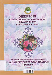 DIREKTORI PERPUSTAKAAN DESA/KELURAHAN SE-JAWA BARAT NO.5 TAHUN VII-2008