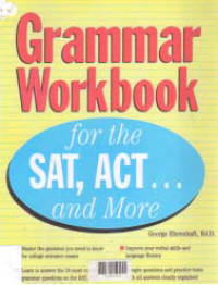 GRAMMAR WORKBOOK FOR THE SAT, ACT ... AND MORE