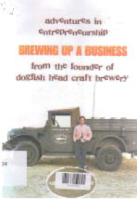 BREWING UP A BUSINESS; Adventures in Entrepreneurship from the Founder of Dogfish Head Craft Brewery