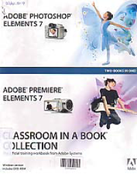 ADOBE PHOTOSHOP ELEMENTS 7, ADOBE PREMIERE ELEMENTS 7; CLASSROOM IN A BOOK COLLECTION + DVD