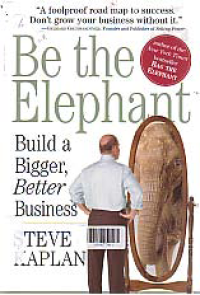 BE THE ELEPHANT : Build a Bigger, Better Business