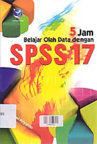 5 (LIMA) JAM BELAJAR OLAH DATA DENGAN SPSS 17