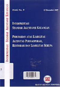 Image of (ISAK No. 9) INTERPRESTASI STANDAR AKUNTANSI KEUANGAN; Perubahan Atas Liabilitas Aktivitas Purnaoperasi, Restorasi dan Liabilitas Serupa