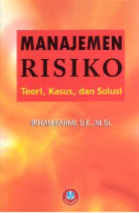 Image of MANAJEMEN RISIKO : Teori, Kasus, dan Solusi