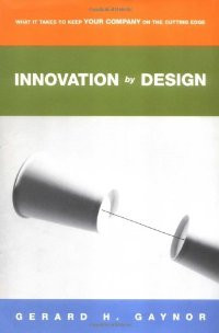 Image of INNOVATION BY DESIGN: What It Takes to Keep Your Company on the Cutting Edge