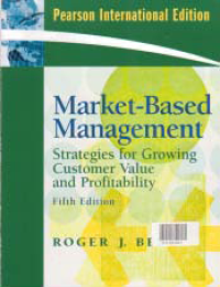 MARKET-BASED MANAGEMENT: Strategies for Growing Customer Value and Profitability