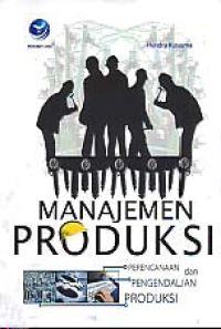 Image of MANAJEMEN PRODUKSI: Perencanaan dan Pengendalian Produksi