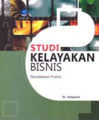 Image of STUDI KELAYAKAN BISNIS; Pendekatan Praktis