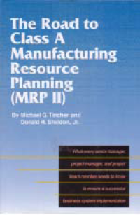 THE ROAD TO CLASS A MANUFACTURING RESOURCES PLANNING (MRP II)