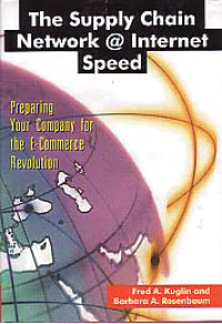 THE SUPPLY CHAIN NETWORK @ INTERNET SPEED: Preparing your Company for the E-commerce Revolution