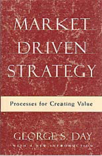 MARKET DRIVEN STRATEGY: Processes for Creating Value