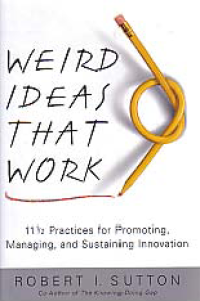 Image of WEIRD IDEAS THAT WORK: 11 1/2 Practices for Promoting, Managing, and Sustaining Innovation